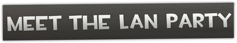 Meet The LAN Party